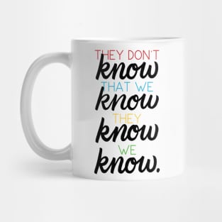 They Don't Know That We Know Mug